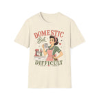 Domestic But Difficult T-Shirt