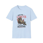Not My Circus Premium Seating T-Shirt