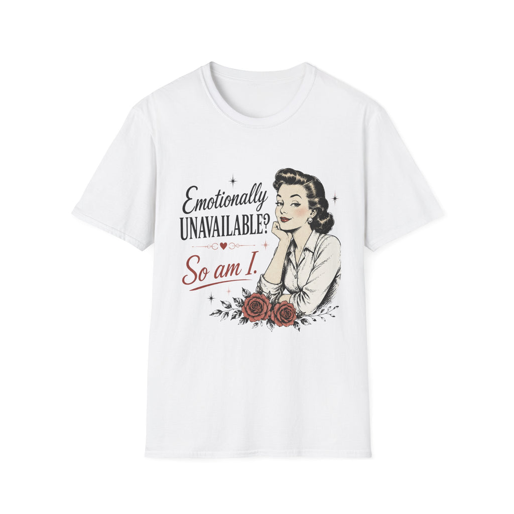 A white short-sleeve crewneck t-shirt featuring a retro-style graphic of a woman with the text 'Emotionally UNAVAILABLE? So am I.' and red roses, displayed on a clean white background.