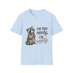 I'm Not Needy. I'm Wanty. T-Shirt