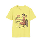 I Don't Create Drama I Attend T-Shirt