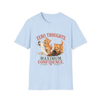 Zero Thoughts. Maximum Confidence. T-Shirt