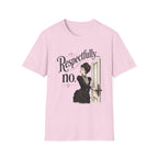 Respectfully...No. T-Shirt