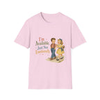 I'm Available Just Not Emotionally T-Shirt
