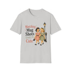 Matching Mug Shots Would Be Cute T-Shirt