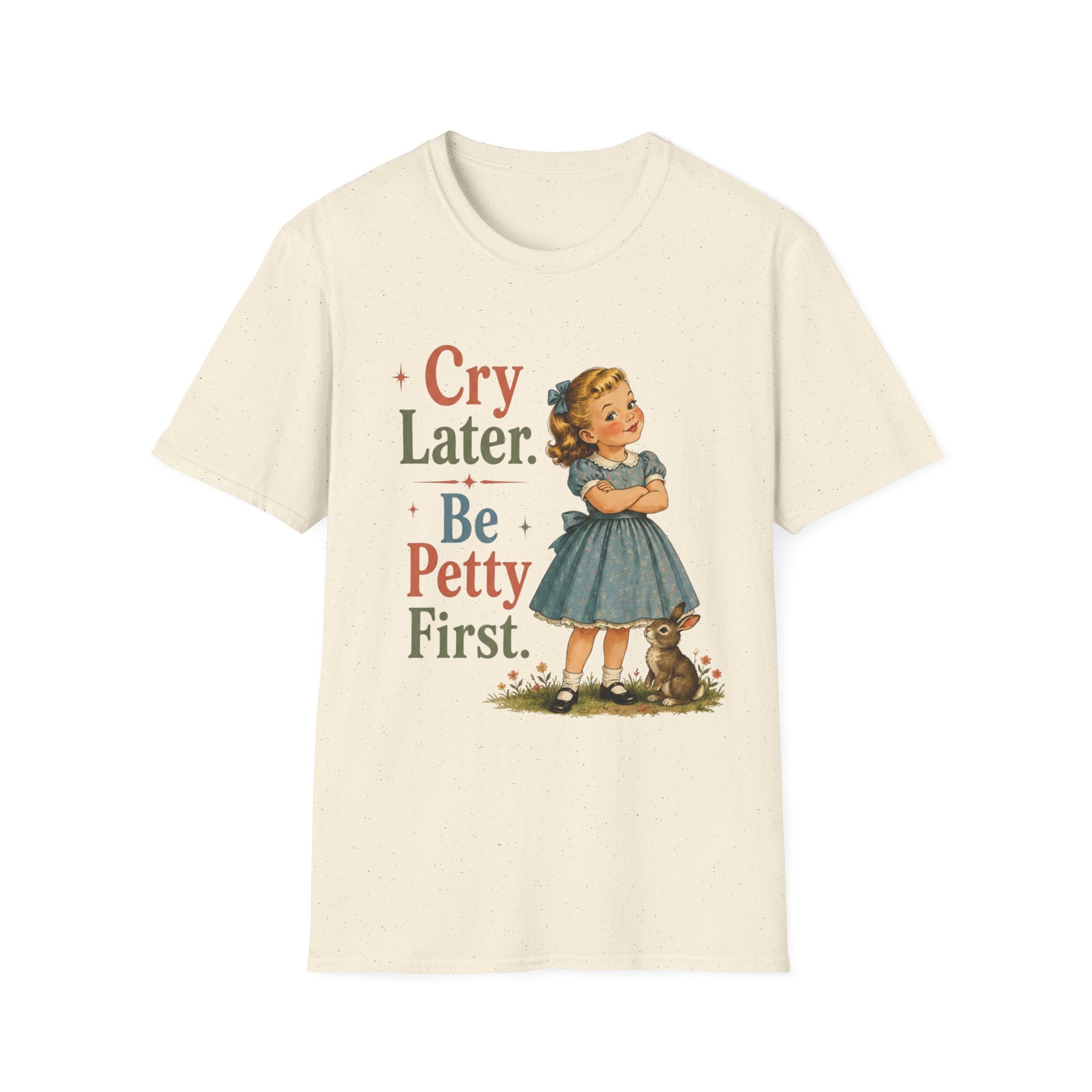 Cry Later Be Petty First T-Shirt