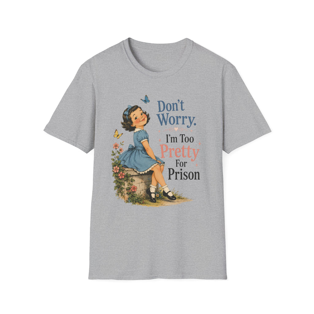 Don't Worry I'm Too Pretty For Prison T-Shirt