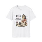A white short-sleeve crewneck t-shirt featuring a retro-style graphic of a woman at a table with the text 'I DATE for CHARACTER DEVELOPMENT.'.