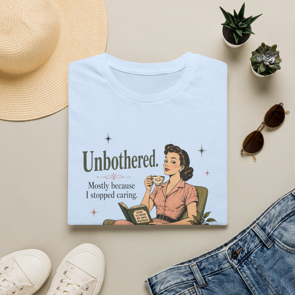 Unbothered Mostly Because I Stopped Caring T-Shirt