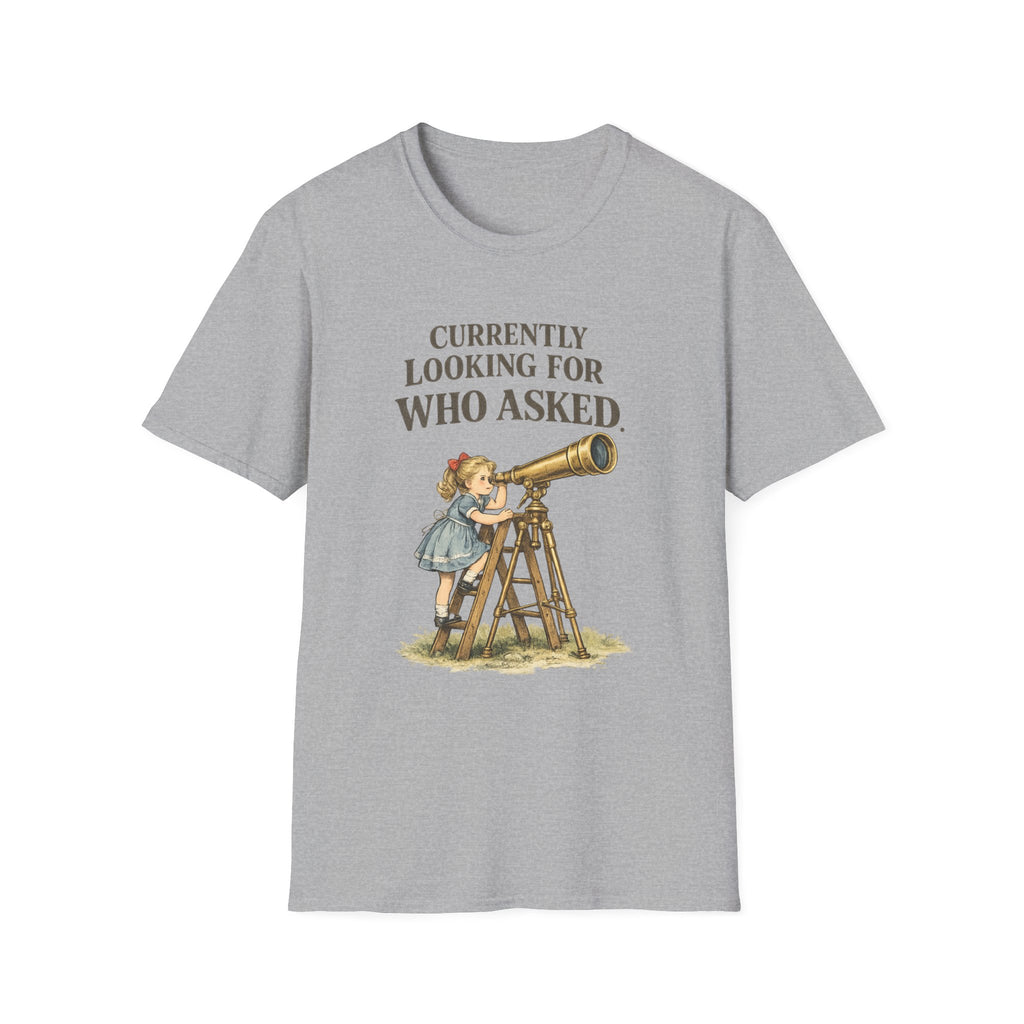 Currently Looking For Who Asked T-Shirt