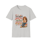 I'd Agree With You But Then We'd Both Be Wrong T-Shirt