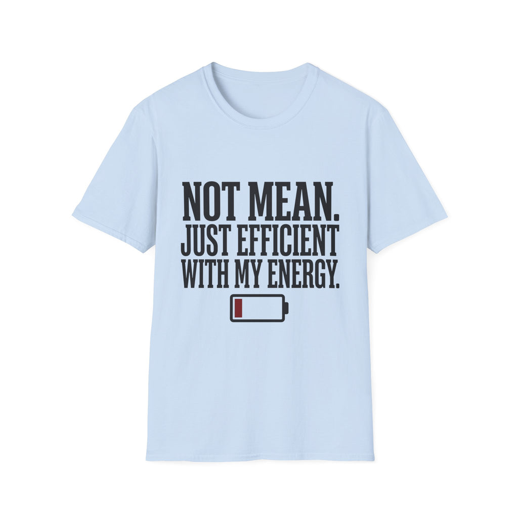 Not Mean Just Efficient With My Energy T-Shirt