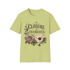 Closure Is Overratted T-Shirt