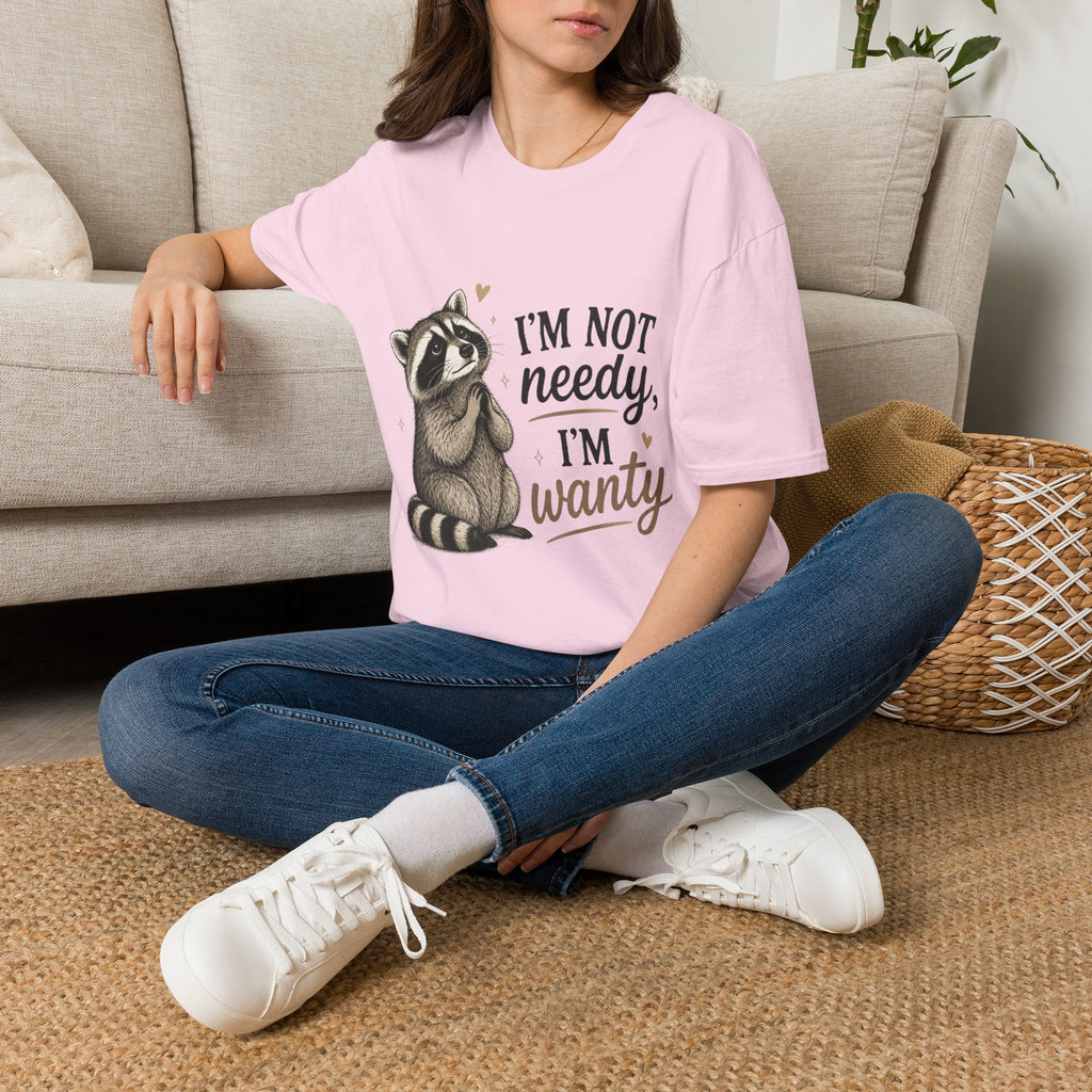 I'm Not Needy. I'm Wanty. T-Shirt