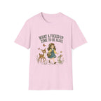 What A Fucked Up Time To Be Alive T-Shirt
