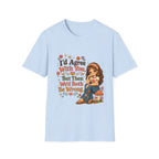 I'd Agree With You But Then We'd Both Be Wrong T-Shirt