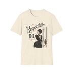 Respectfully...No. T-Shirt