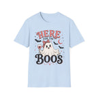 Here For The Boos T-Shirt
