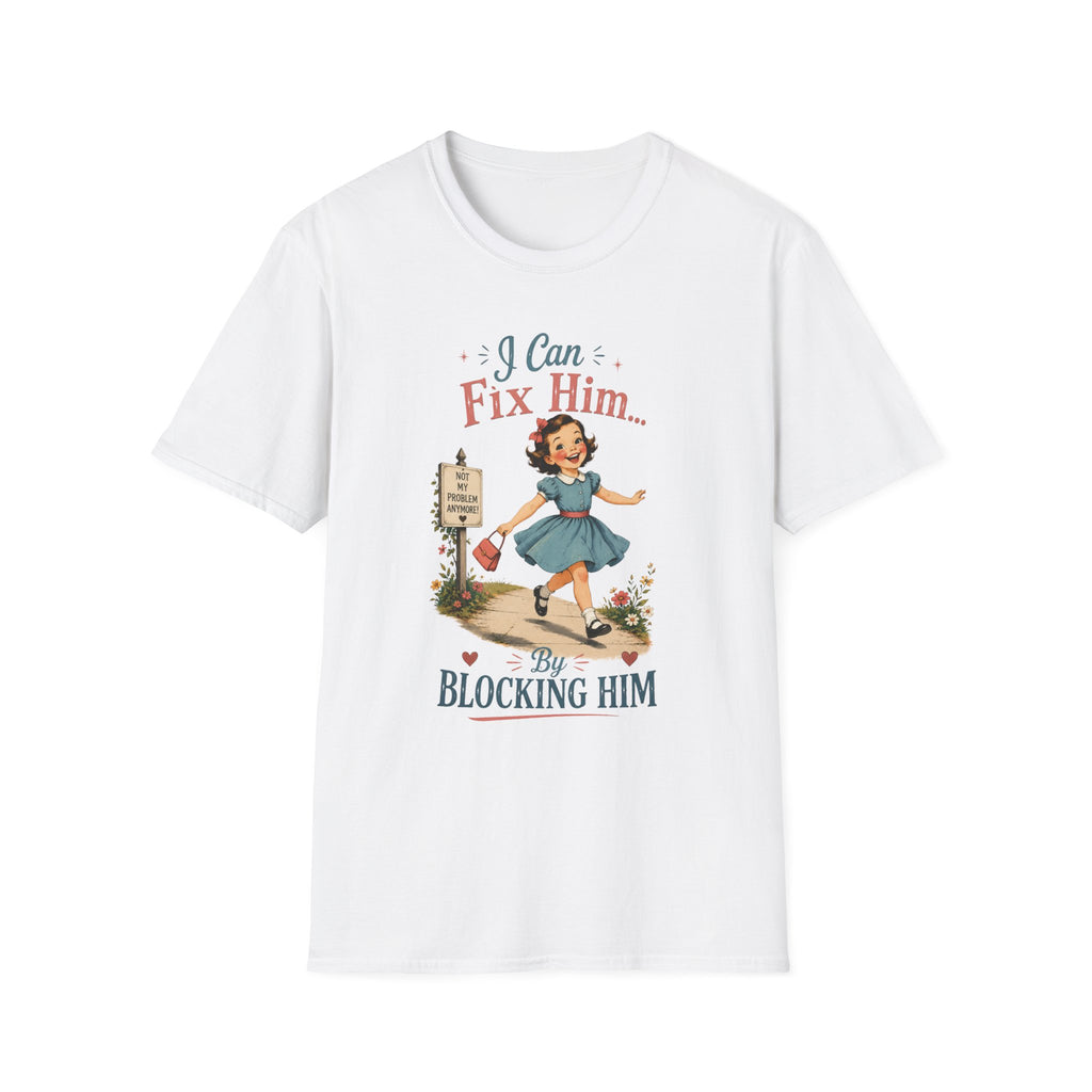I Can Fix Him By Blocking Him T-Shirt