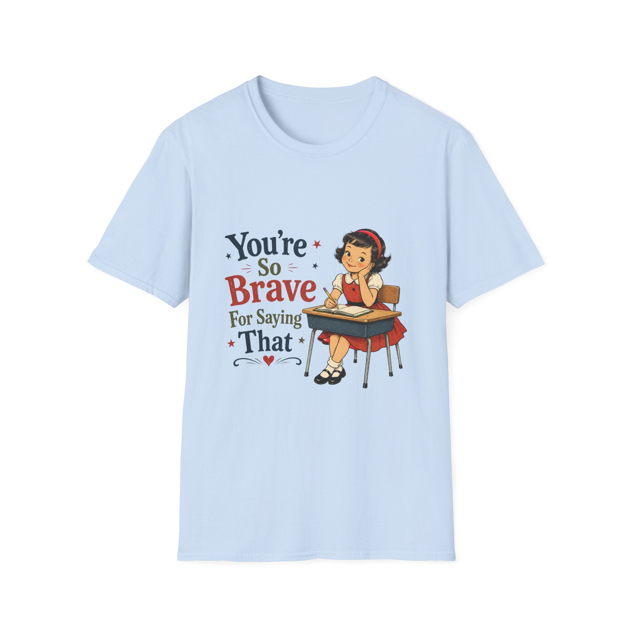 You're So Brave For Saying That T-Shirt