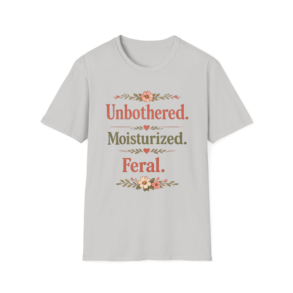 Unbothered. Moisturized. Feral. T-Shirt