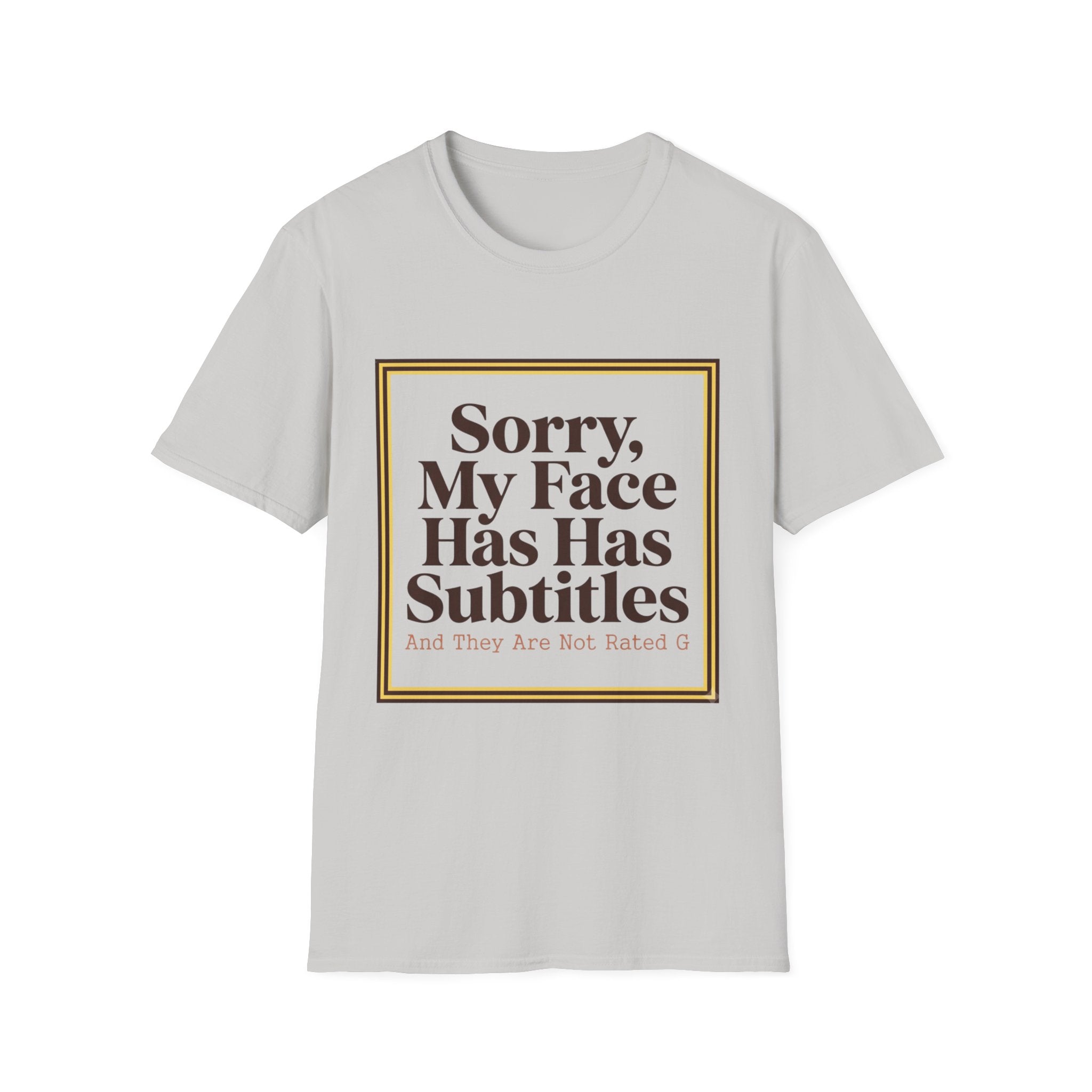 Sorry My Face Has Subtitles T-Shirt