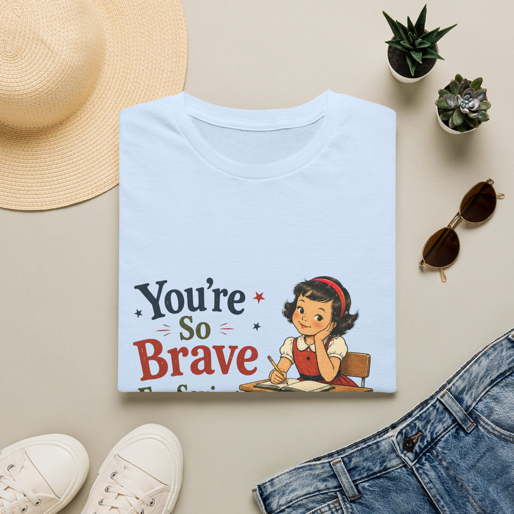 You're So Brave For Saying That T-Shirt