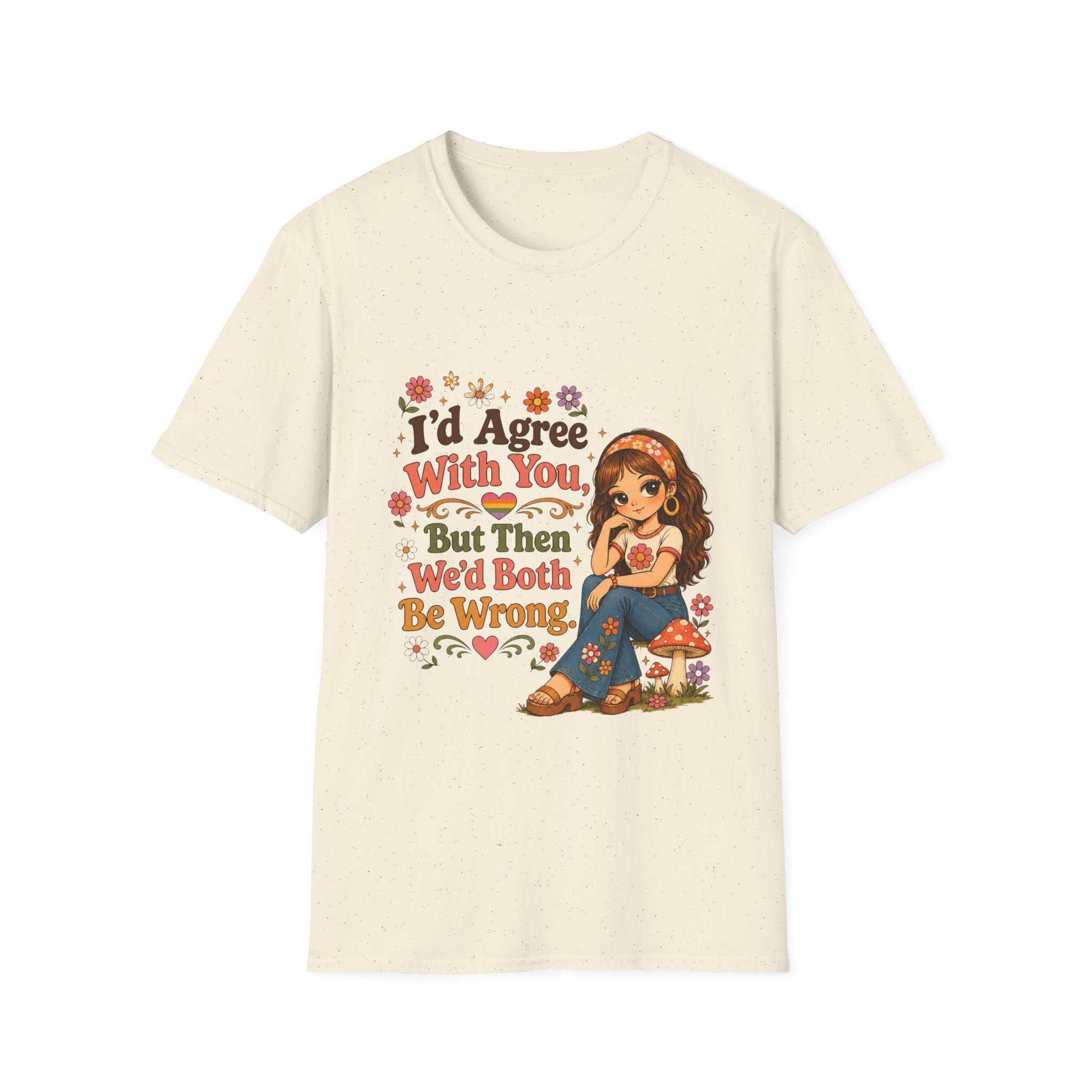 I'd Agree With You But Then We'd Both Be Wrong T-Shirt