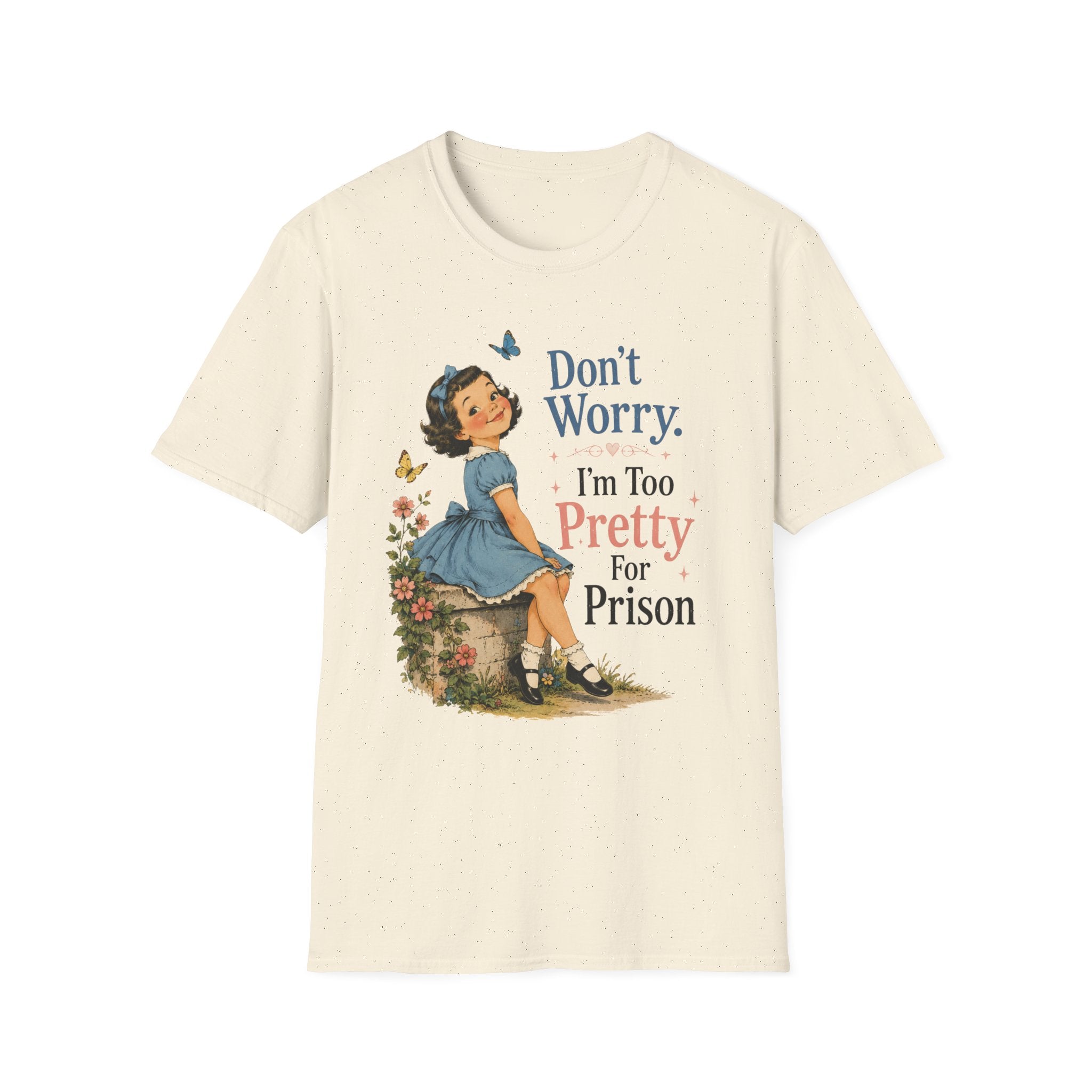 Don't Worry I'm Too Pretty For Prison T-Shirt