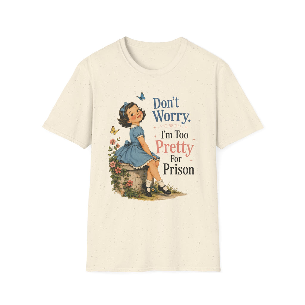 Don't Worry I'm Too Pretty For Prison T-Shirt