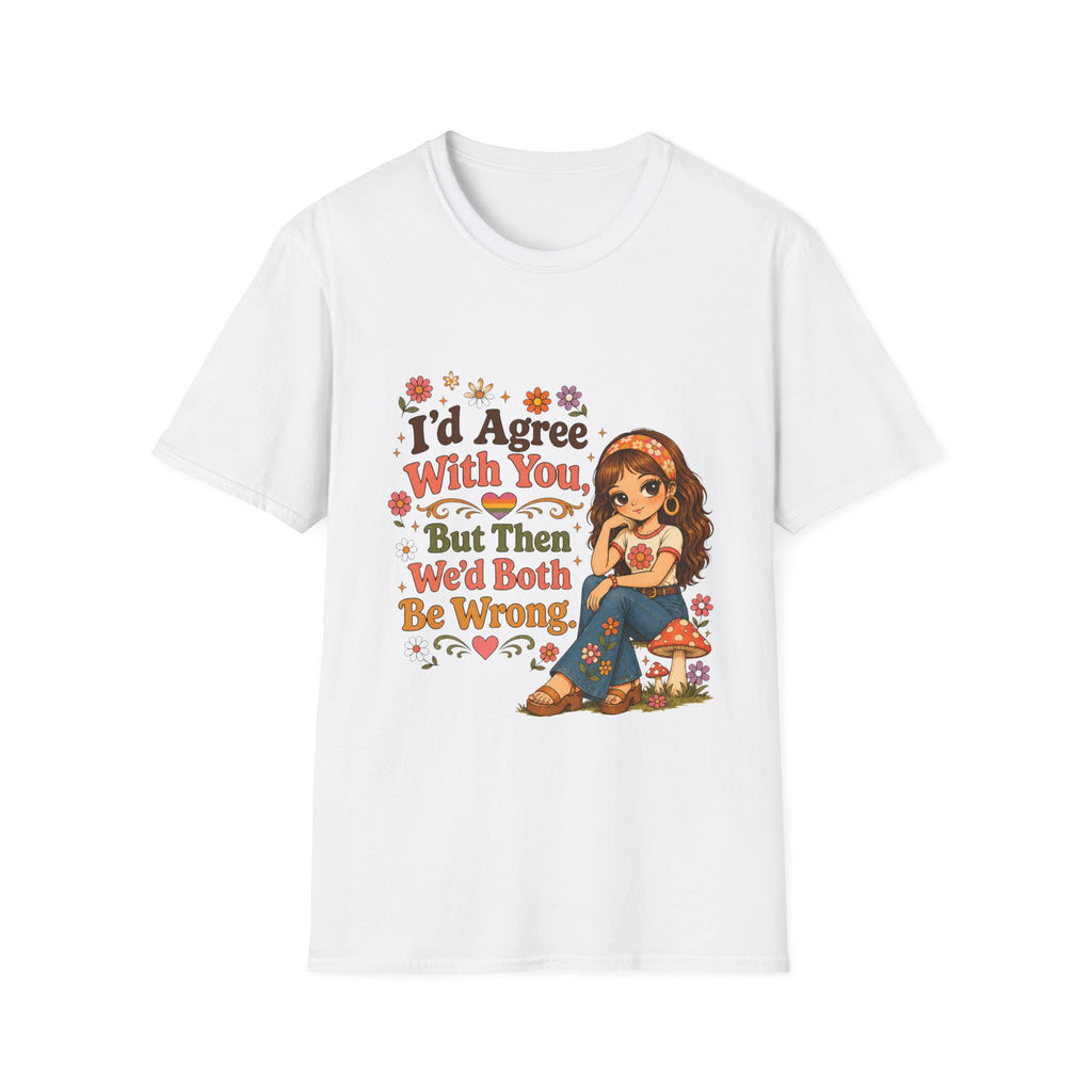 A white short-sleeve crewneck t-shirt featuring a colorful graphic print on the front. The graphic includes the text 'I'd Agree With You But Then We'd Both Be Wrong' in a retro font, accompanied by a cartoon illustration of a woman in a headband and boots next to mushrooms.