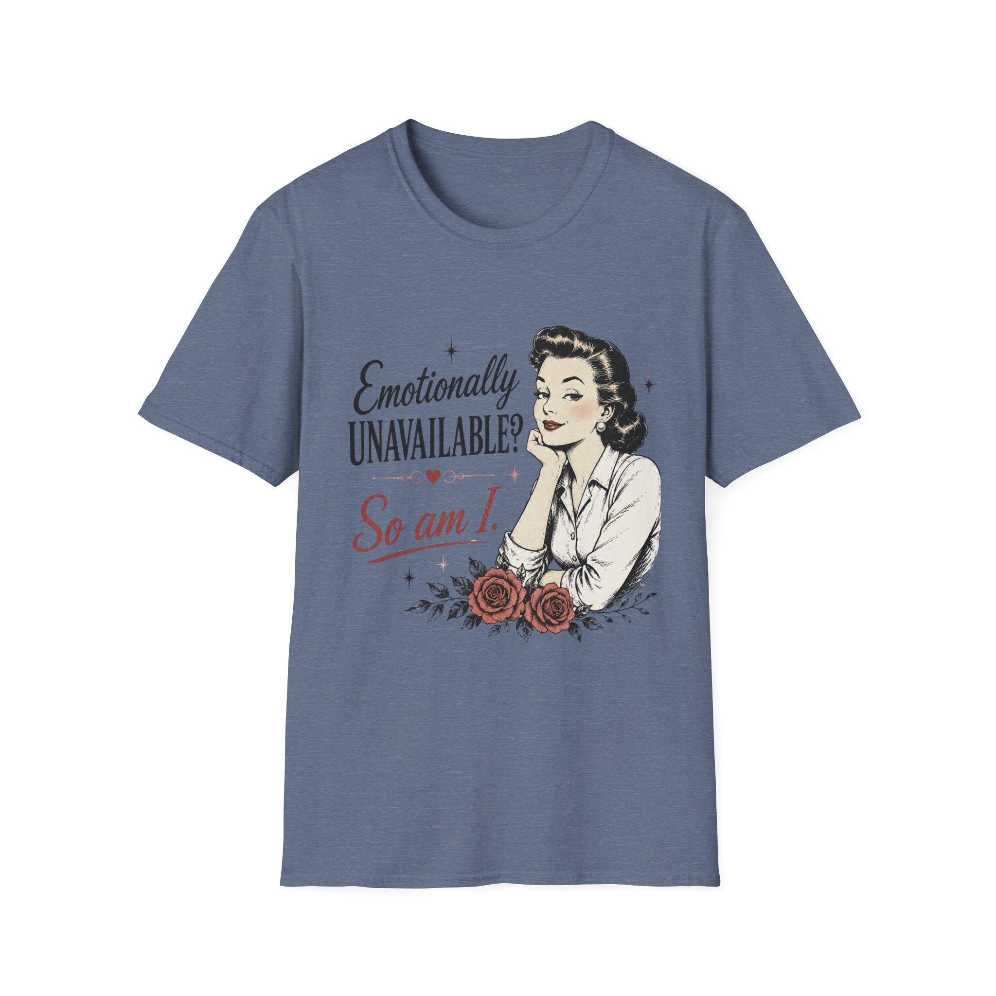 Emotionally Unavailable? So Am I T-Shirt