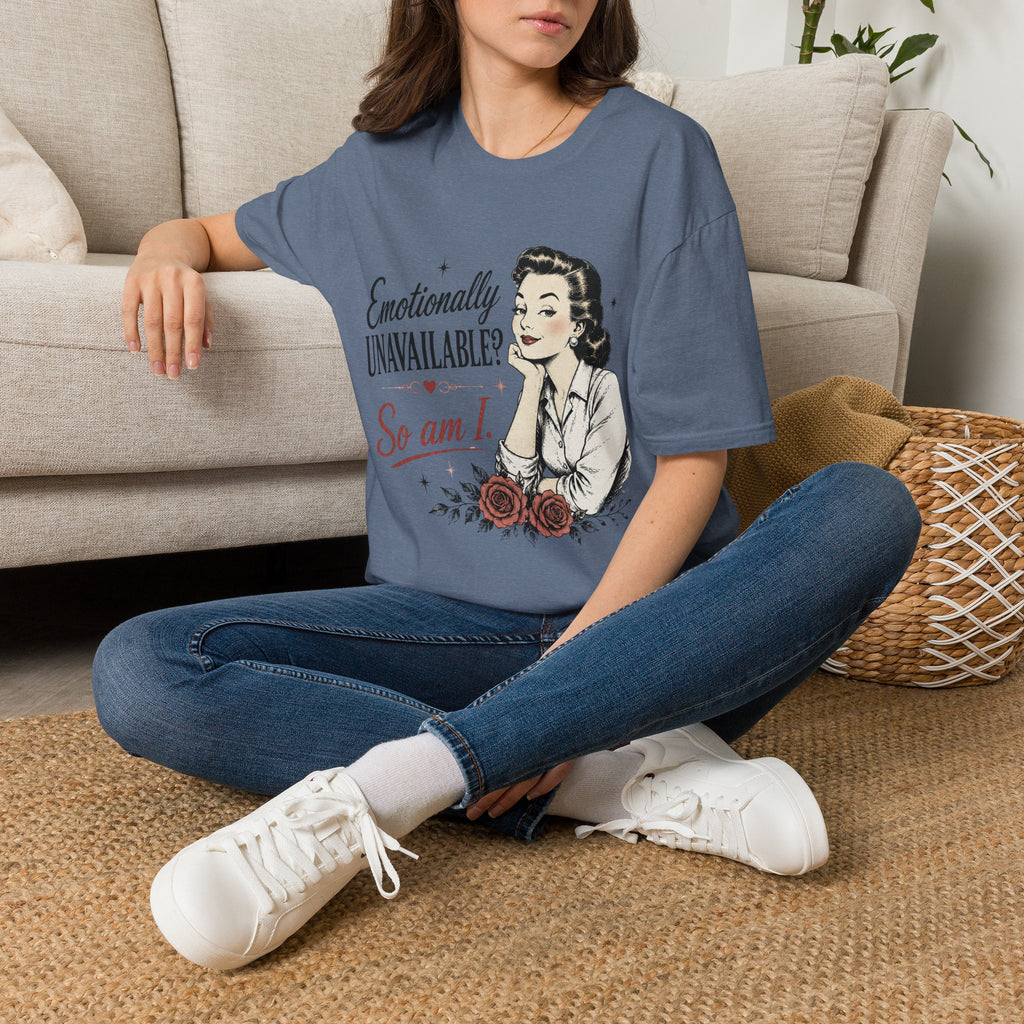Emotionally Unavailable? So Am I T-Shirt