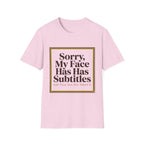 Sorry My Face Has Subtitles T-Shirt