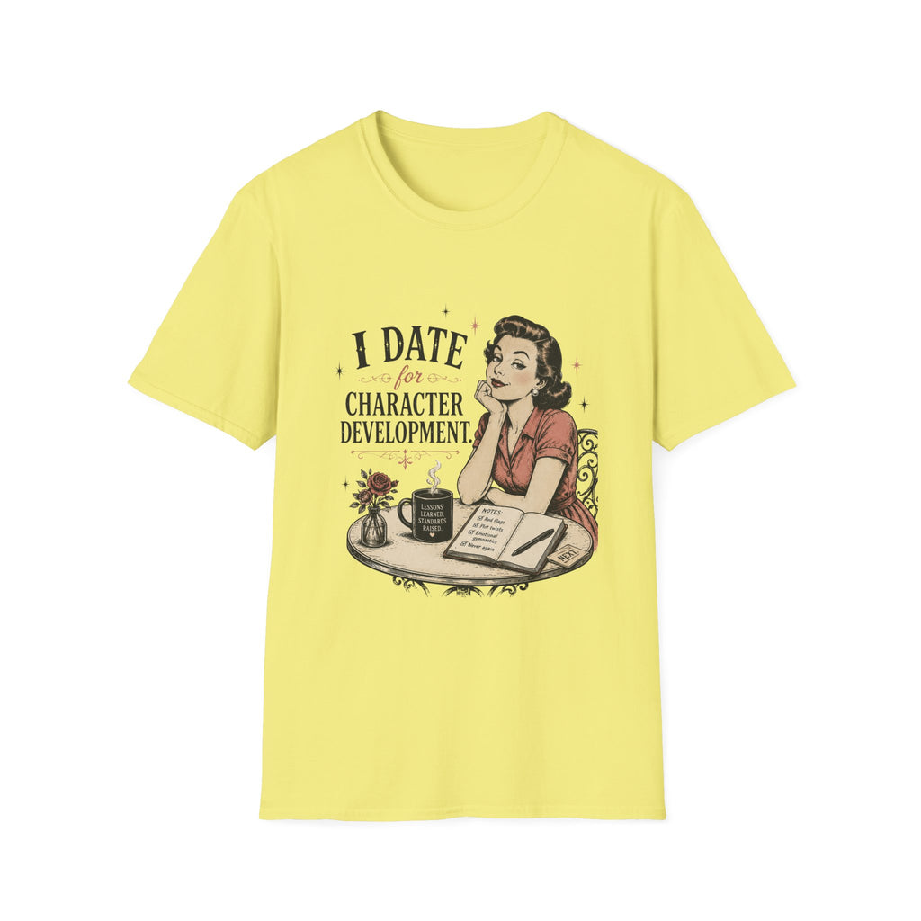 I Date For Character Development T-Shirt