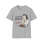 Emotionally Unavailable? So Am I T-Shirt
