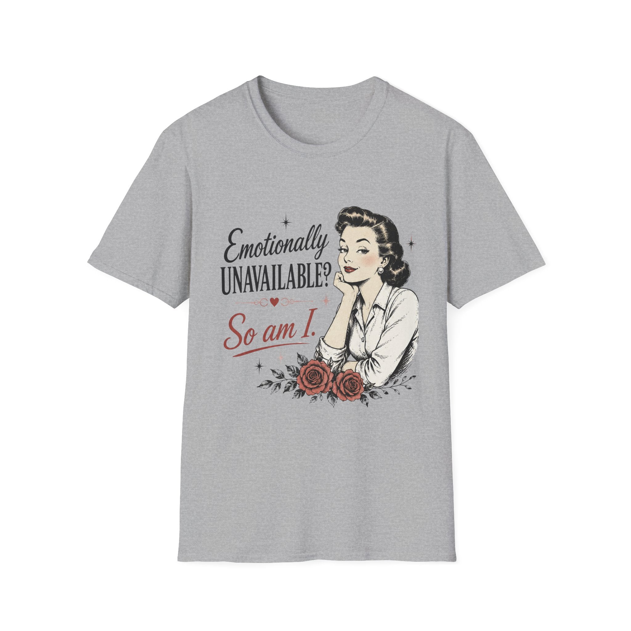 Emotionally Unavailable? So Am I T-Shirt