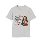 Congratulations On Losing Me T-Shirt