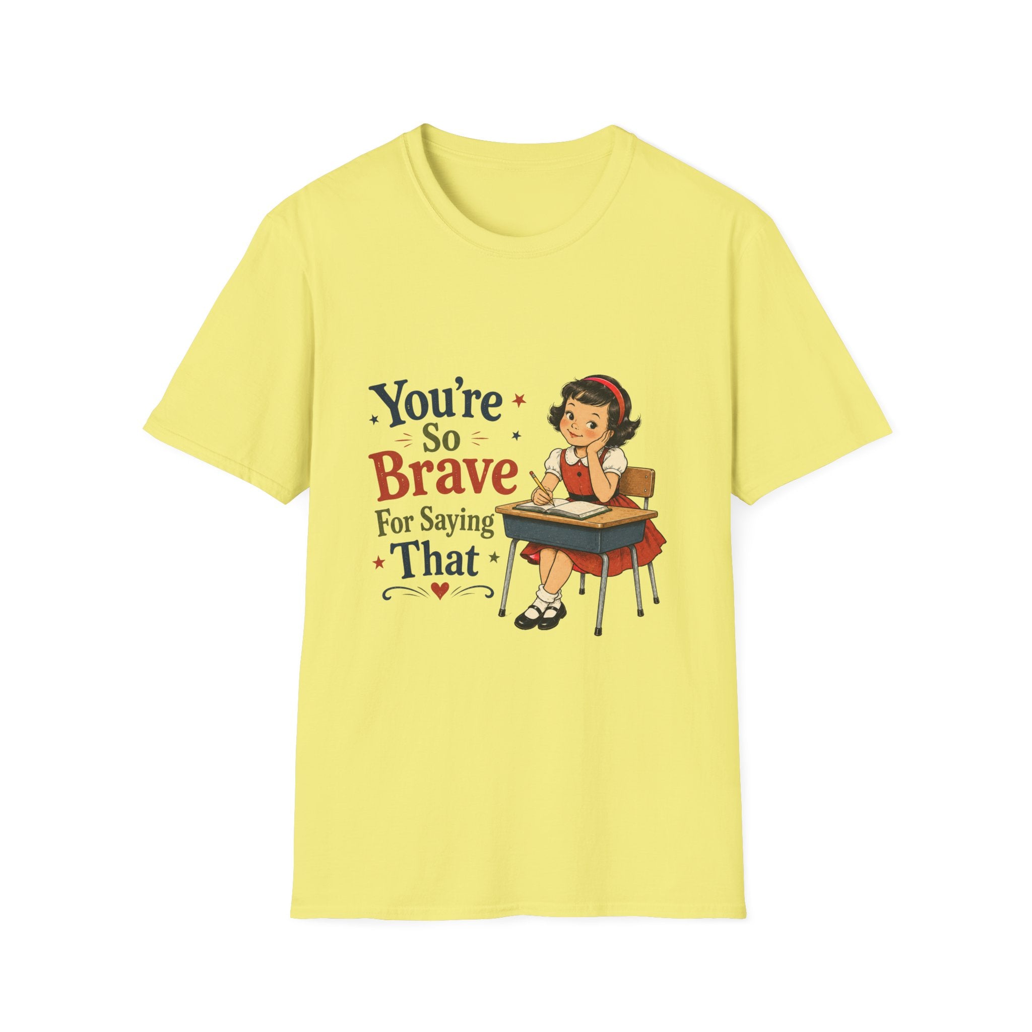 You're So Brave For Saying That T-Shirt