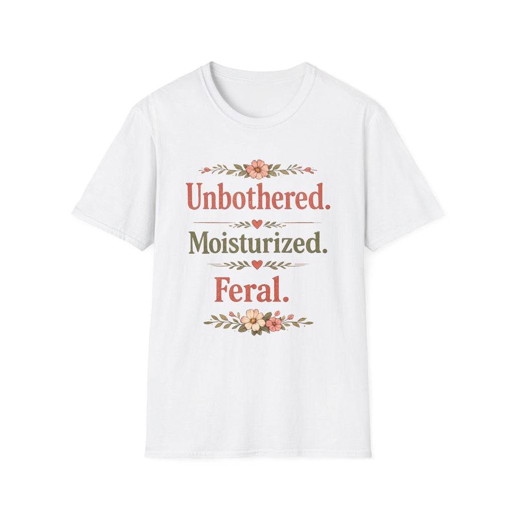 Unbothered. Moisturized. Feral. T-Shirt
