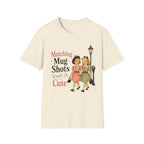 Matching Mug Shots Would Be Cute T-Shirt