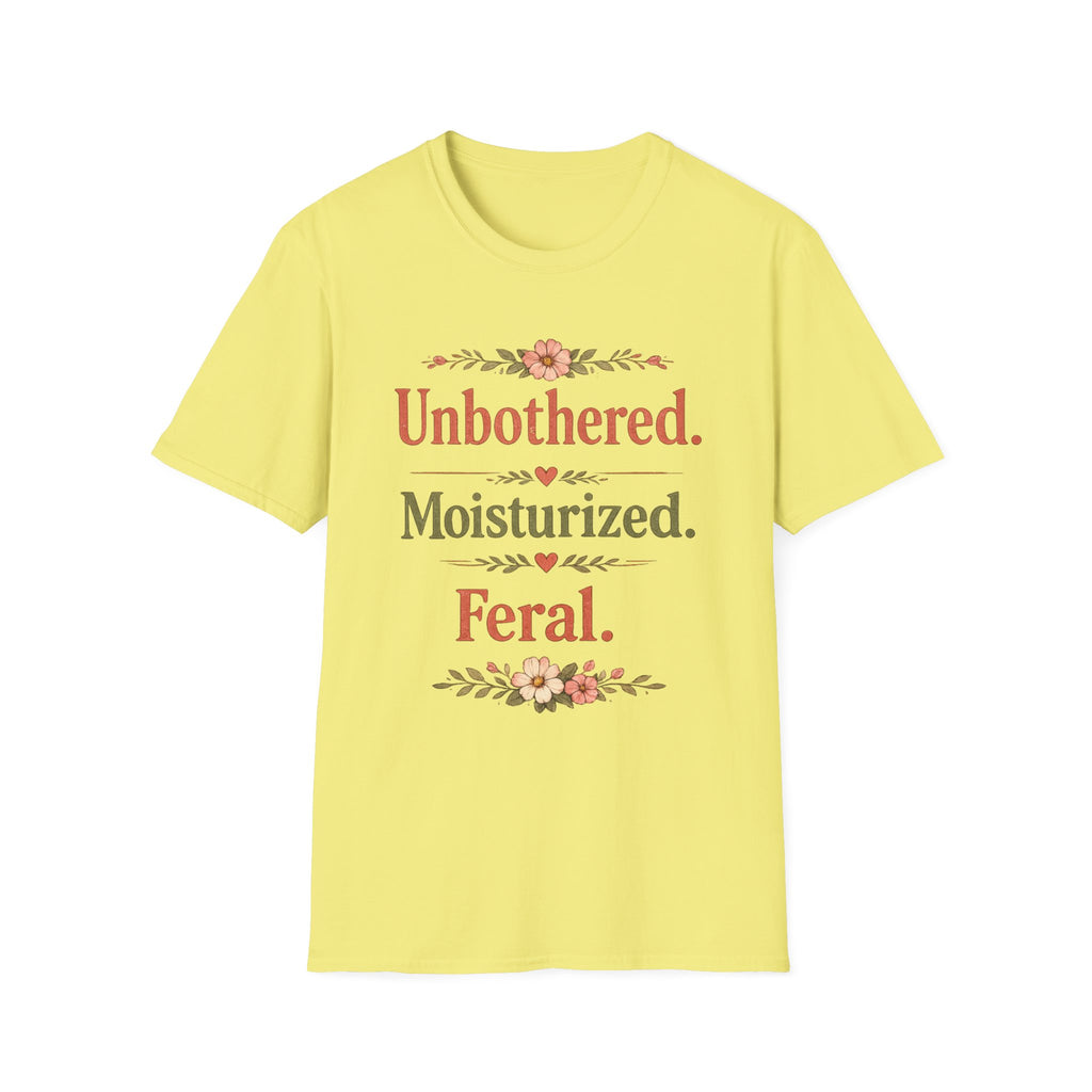 Unbothered. Moisturized. Feral. T-Shirt