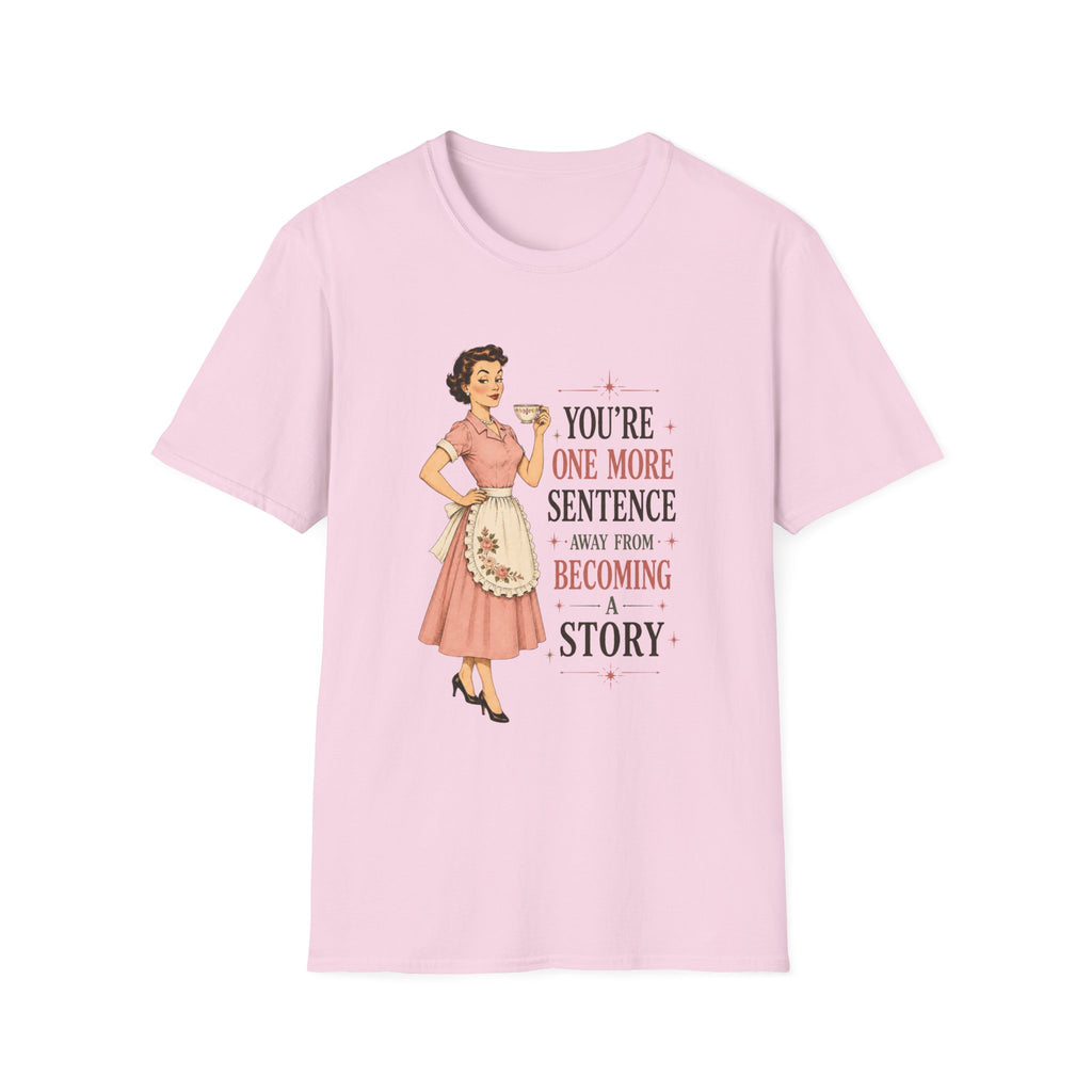 You're One More Sentence Away From Becoming A Story T-Shirt