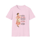 You're One More Sentence Away From Becoming A Story T-Shirt
