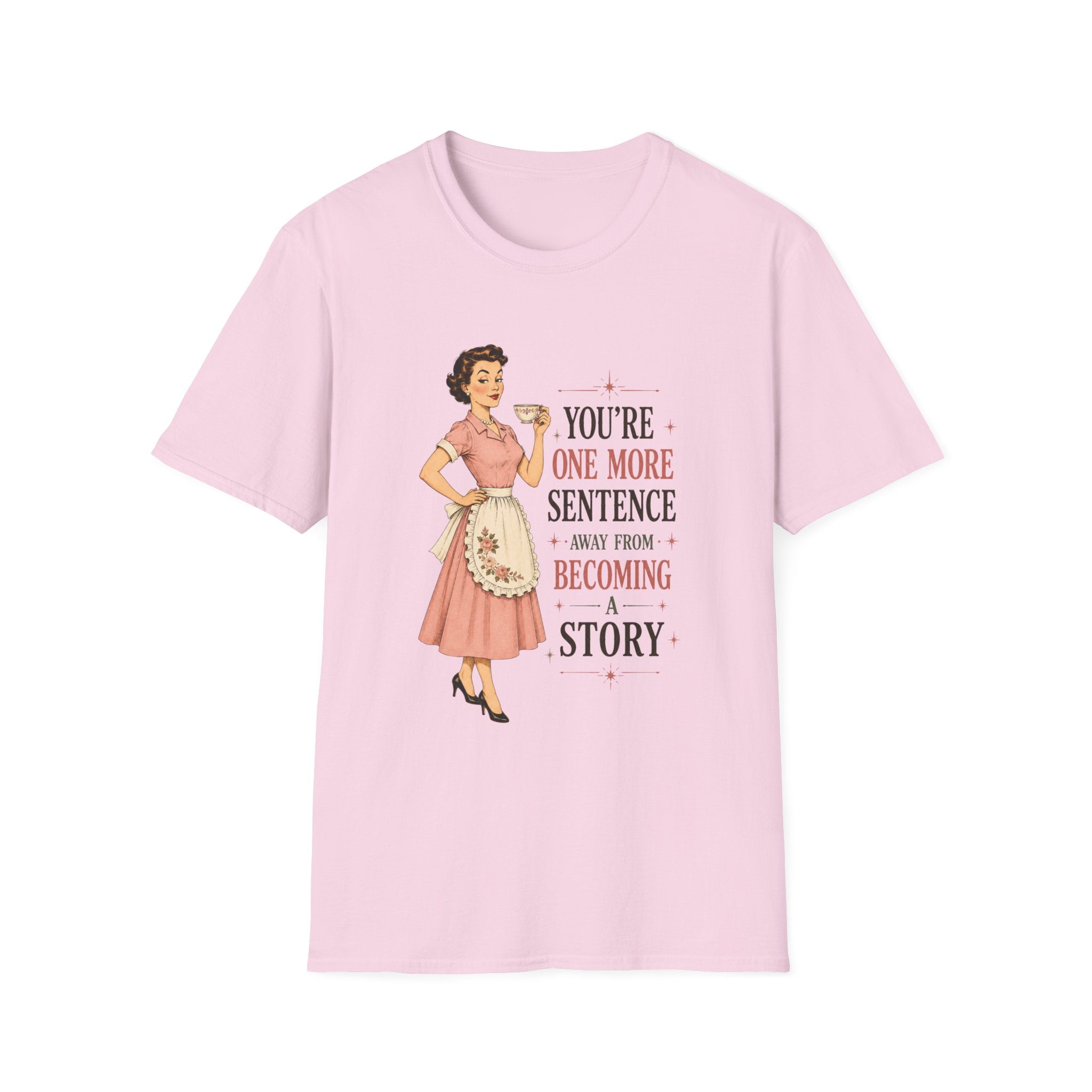 You're One More Sentence Away From Becoming A Story T-Shirt