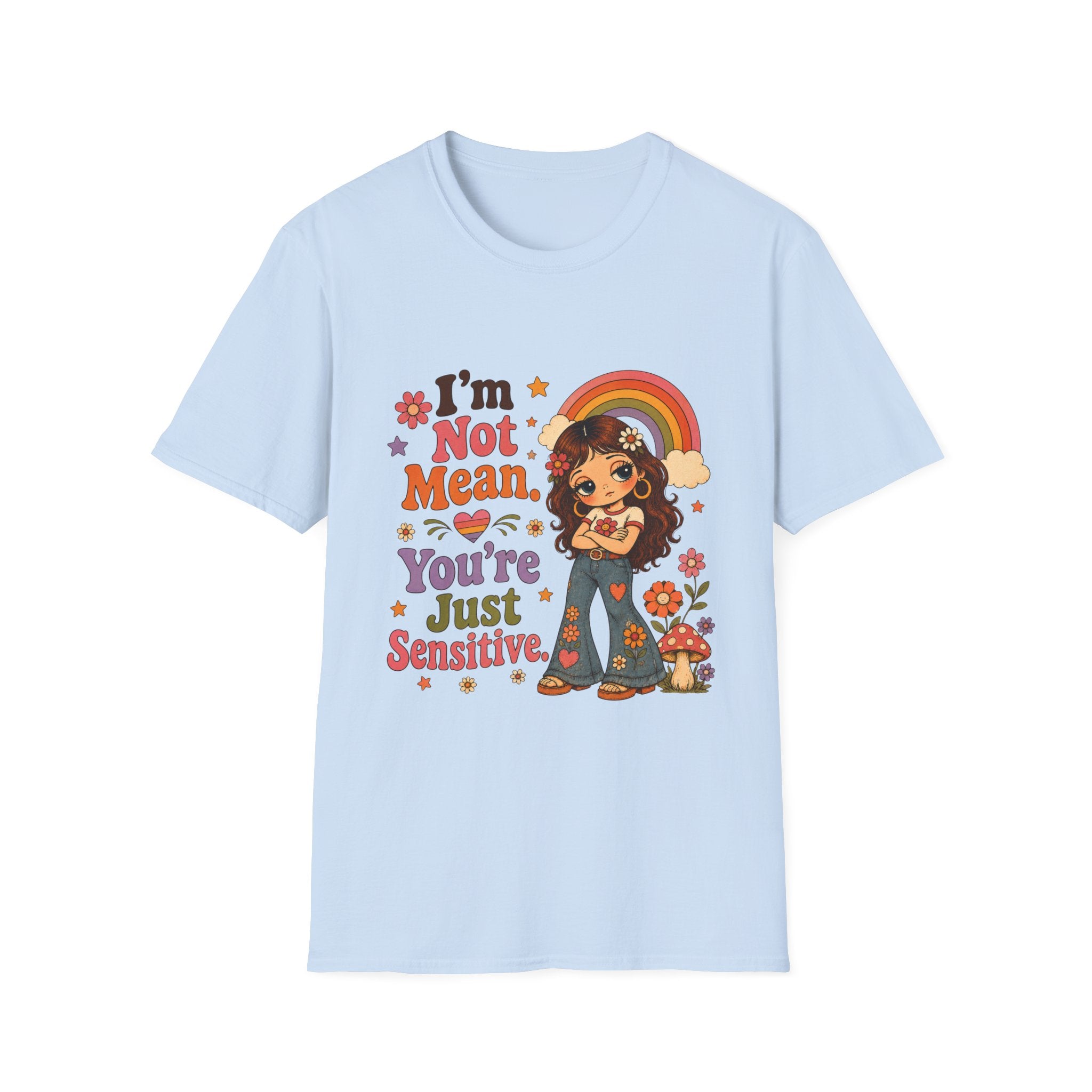 I'm Not Mean. You're Just Sensative T-Shirt