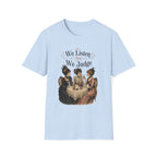 We Listen And We Judge T-Shirt