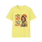 I'm Not Mean. You're Just Sensative T-Shirt