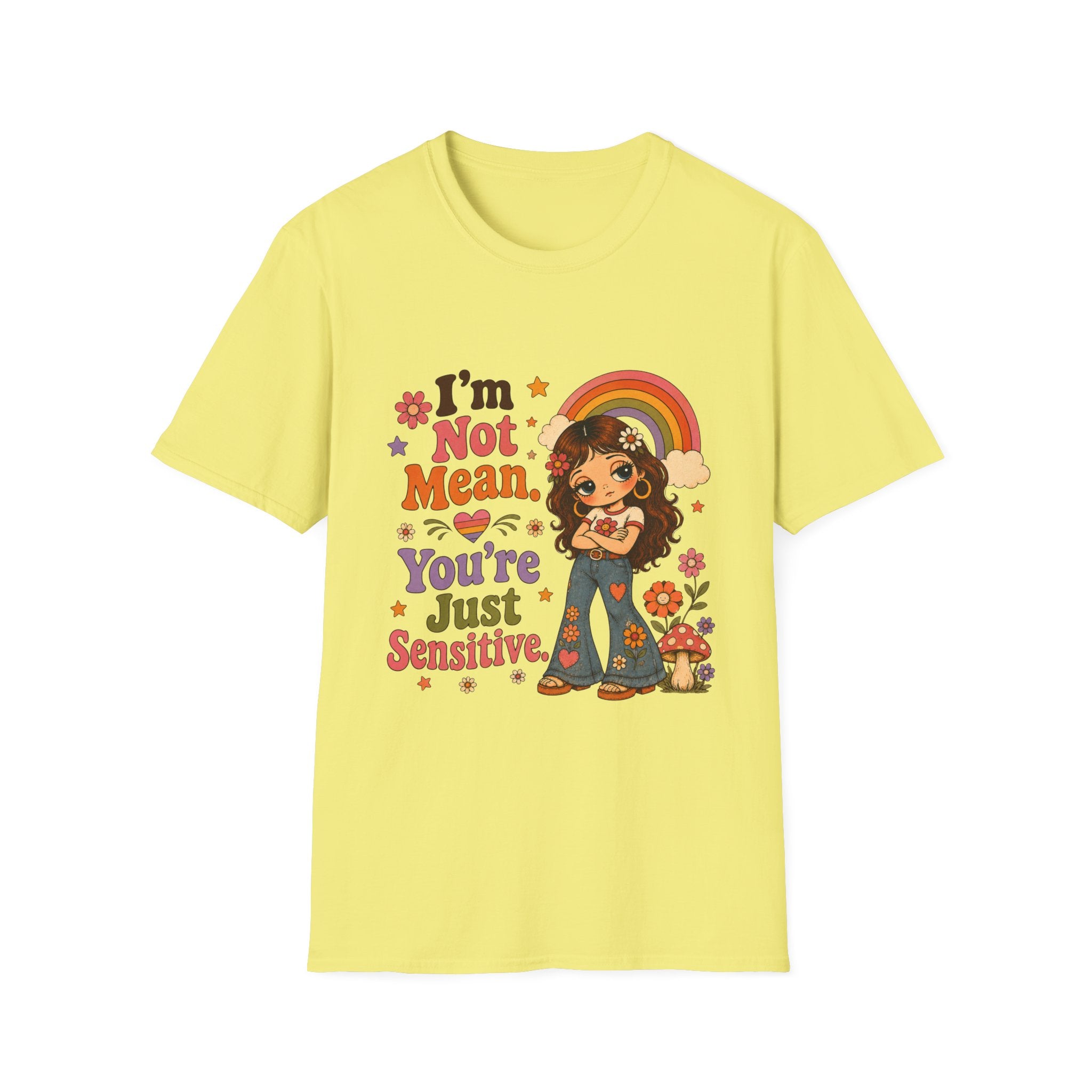 I'm Not Mean. You're Just Sensative T-Shirt