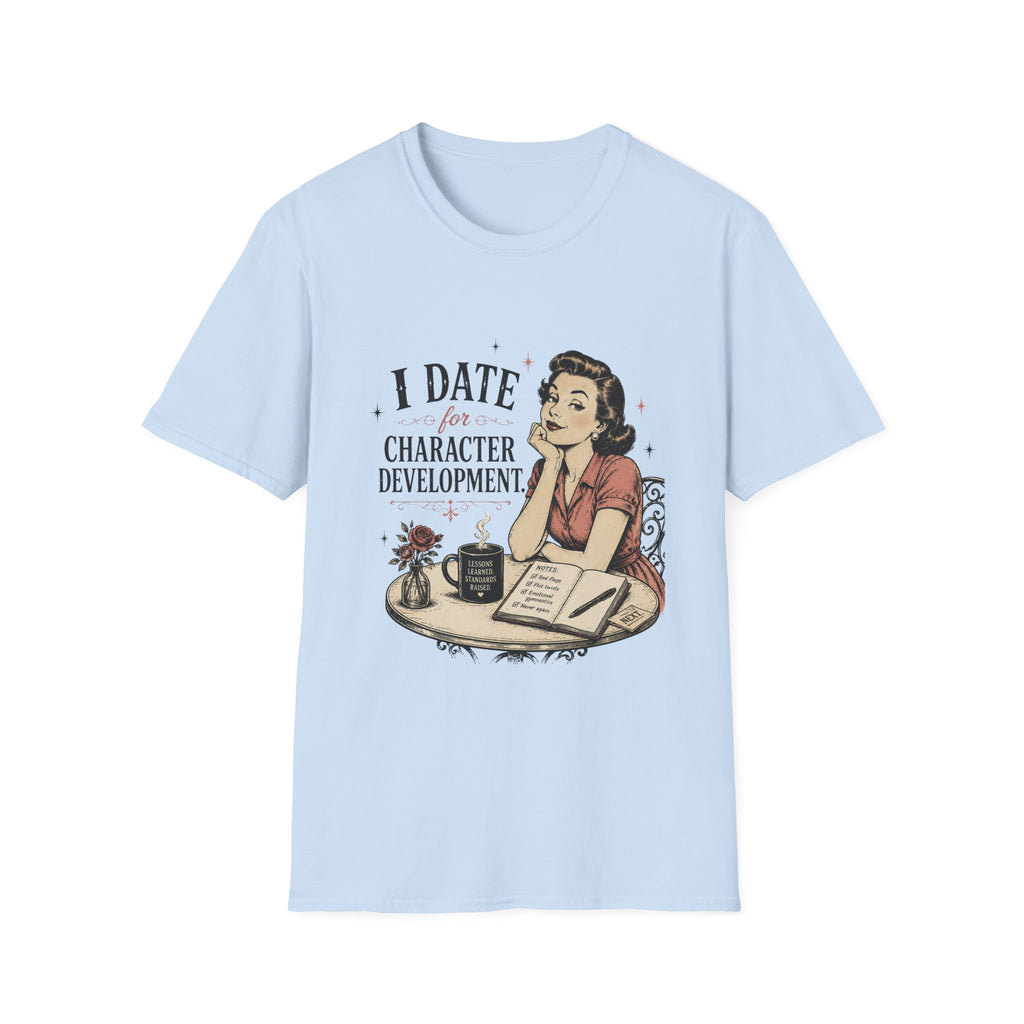I Date For Character Development T-Shirt